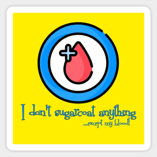 I don't Sugarcoat anything - except my Blood!! Diabetes Awareness Magnet